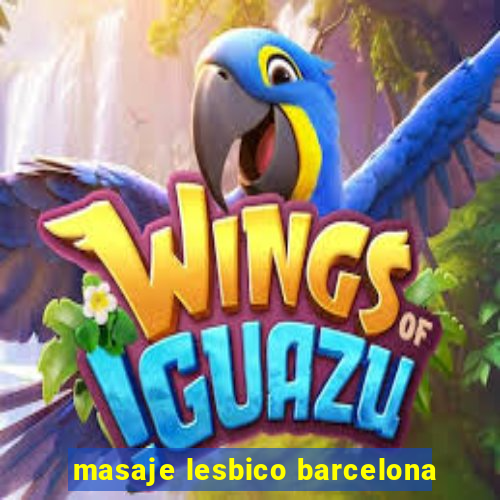 masaje lesbico barcelona